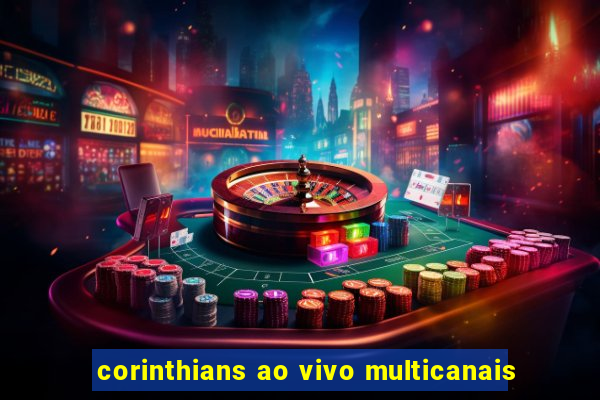 corinthians ao vivo multicanais